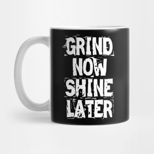 Grind Now Shine Later Mug